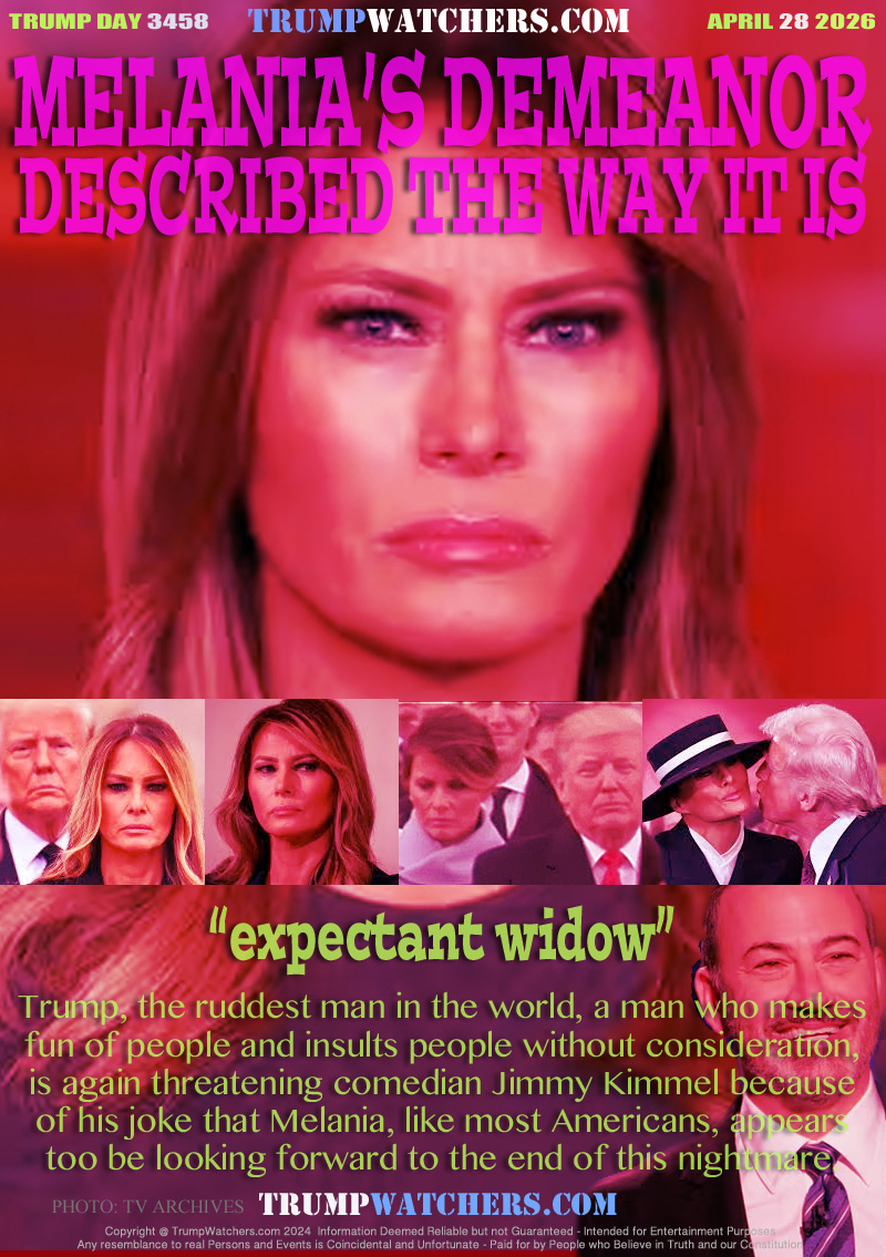 “expectant widow”

Trump, the ruddest man in the world, a man who makes
fun of people and insults people without consideration,
is again threatening comedian Jimmy Kimmel because
of his joke that Melania, like most Americans, appears
too be looking forward to the end of this nightmare.